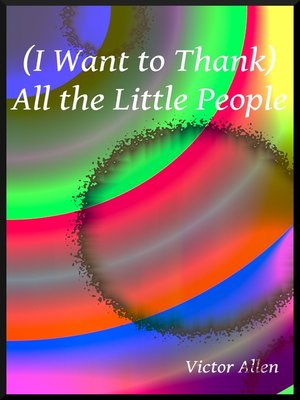 cover image of (I Want to Thank) All the Little People